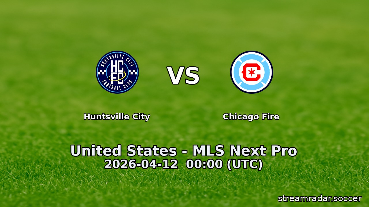 Huntsville City vs Chicago Fire