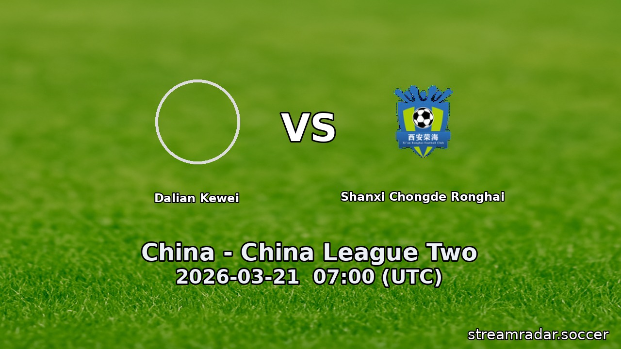 Dalian Kewei vs Shanxi Chongde Ronghai