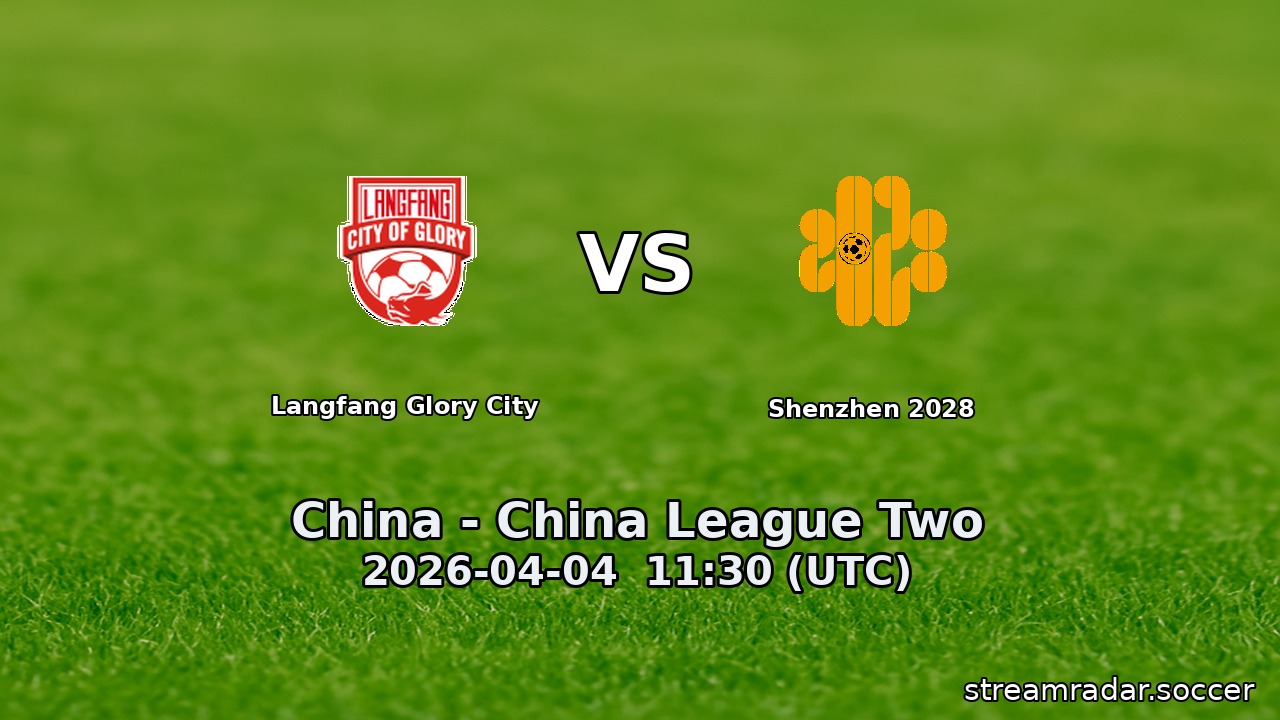 Langfang Glory City vs Shenzhen 2028