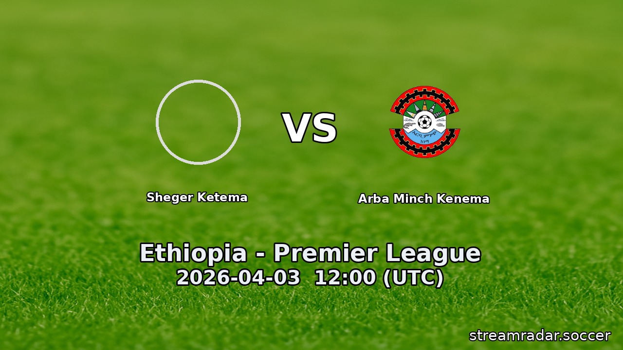 Sheger Ketema vs Arba Minch Kenema