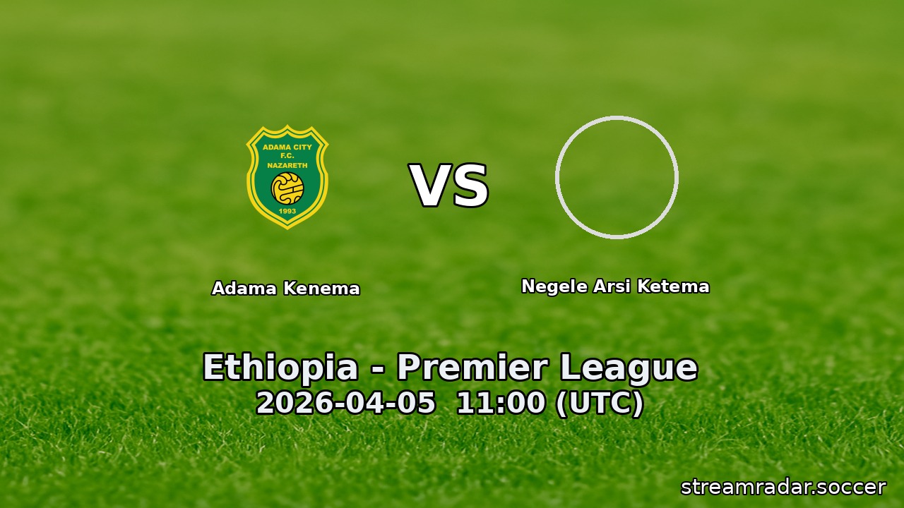 Adama Kenema vs Negele Arsi Ketema