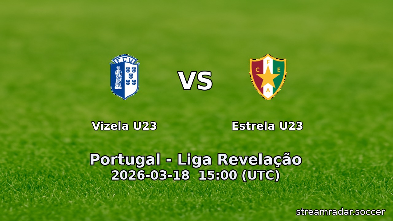 Vizela U23 vs Estrela U23