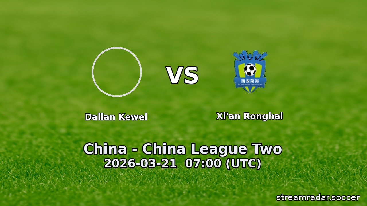 Dalian Kewei vs Xi'an Ronghai