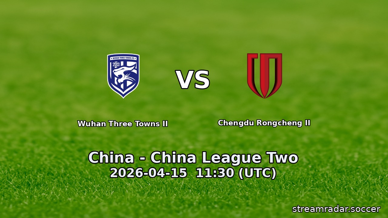 Wuhan Three Towns II vs Chengdu Rongcheng II