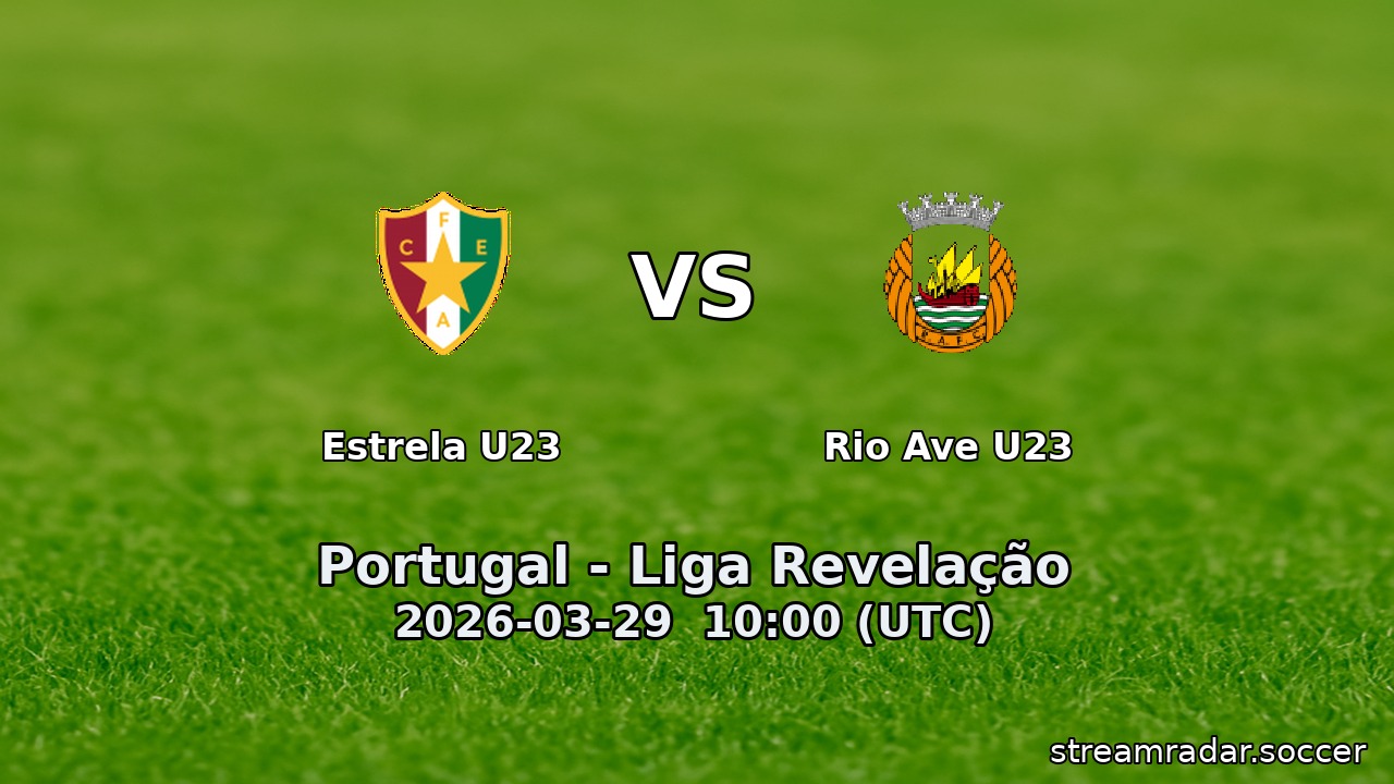 Estrela U23 vs Rio Ave U23