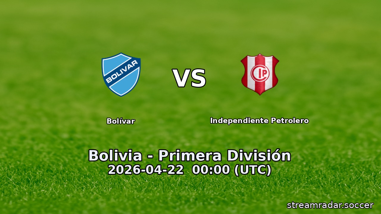 Bolívar vs Independiente Petrolero
