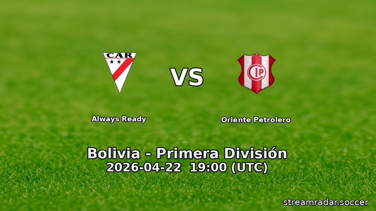 Always Ready vs Oriente Petrolero