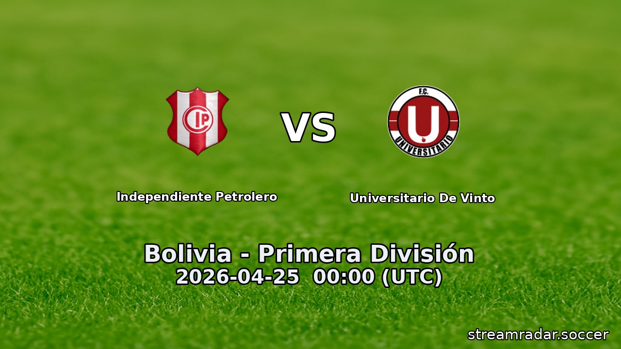 Independiente Petrolero vs Universitario De Vinto