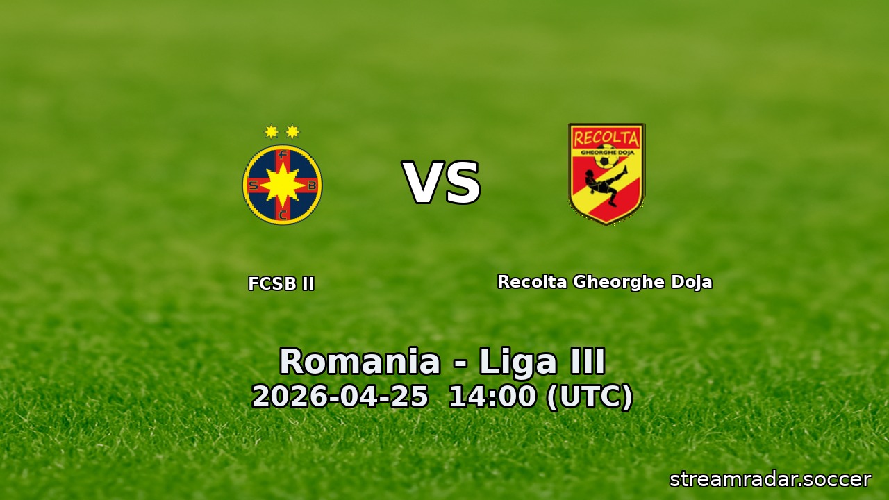 FCSB II vs Recolta Gheorghe Doja