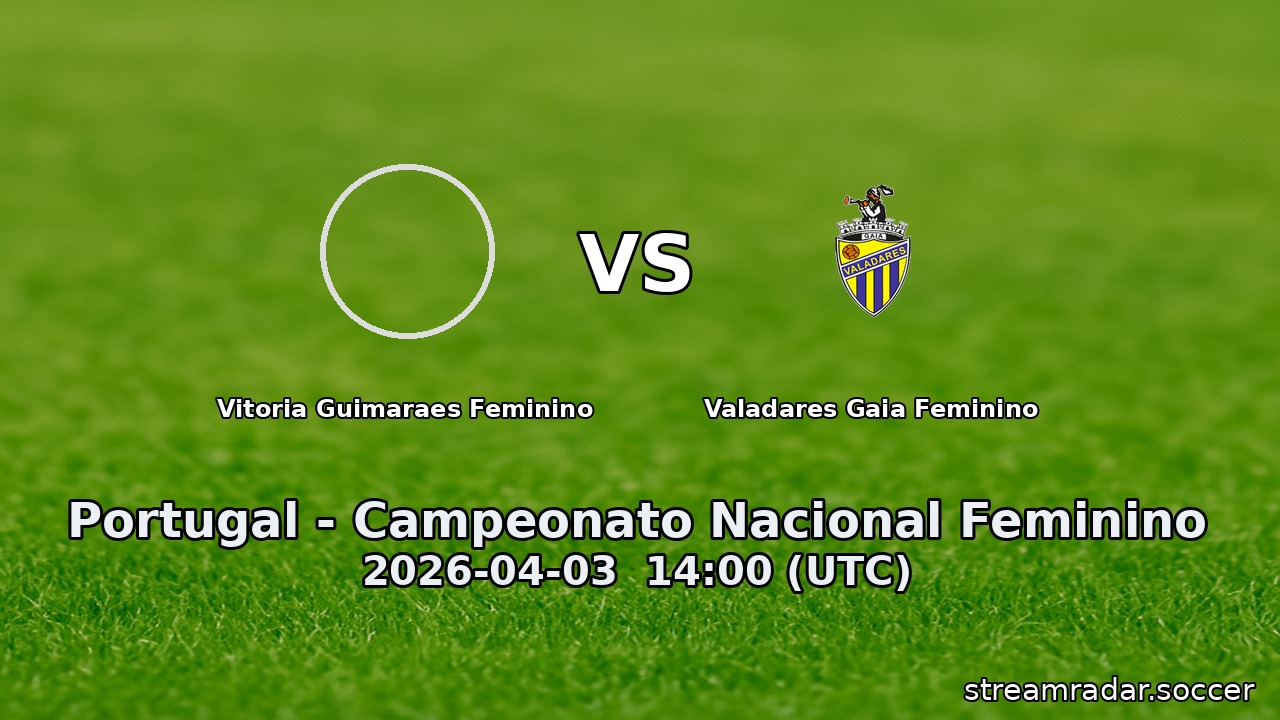 Vitoria Guimaraes Feminino vs Valadares Gaia Feminino