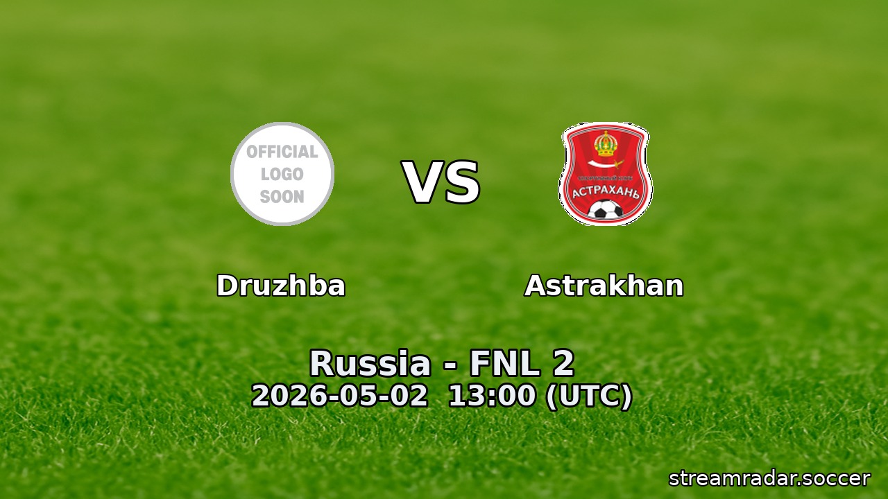 Druzhba vs Astrakhan