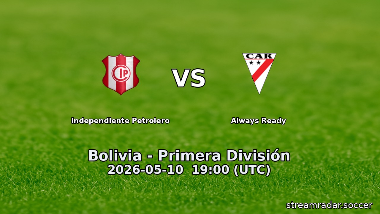 Independiente Petrolero vs Always Ready