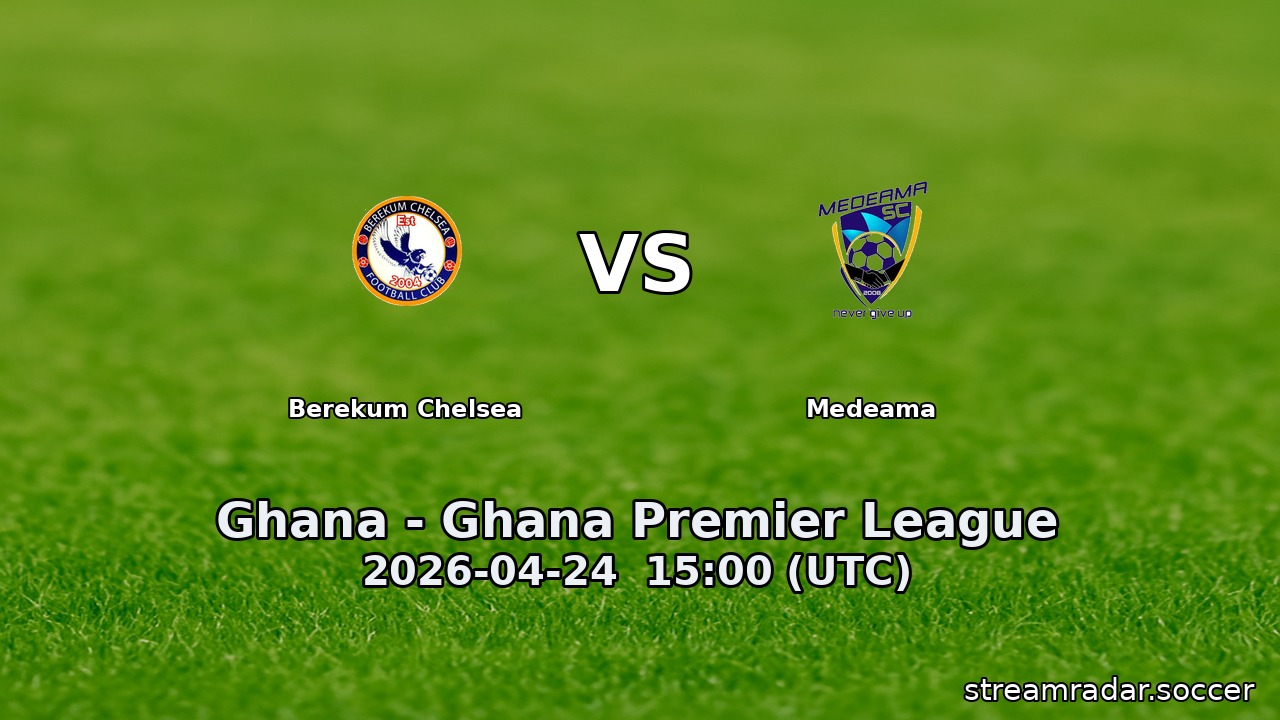 Berekum Chelsea vs Medeama