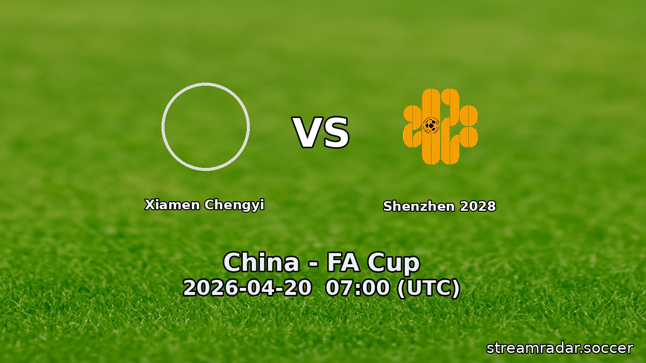 Xiamen Chengyi vs Shenzhen 2028
