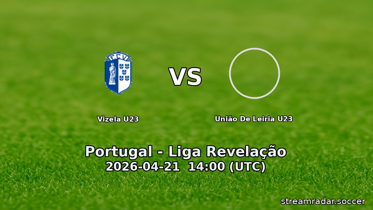 Vizela U23 vs União De Leiria U23