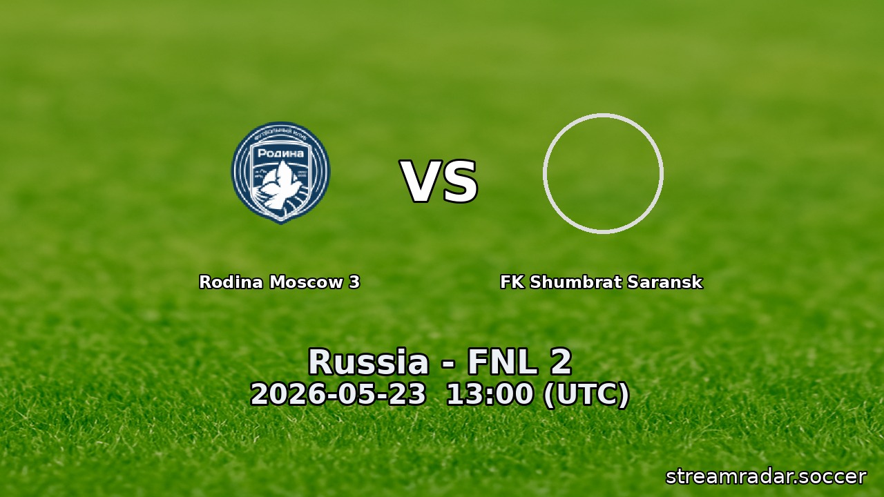 Rodina Moscow 3 vs FK Shumbrat Saransk