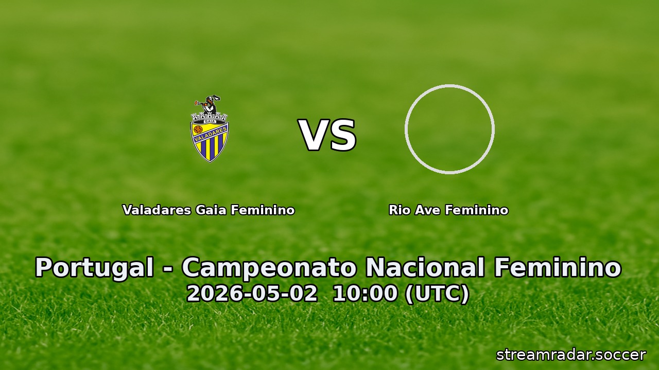 Valadares Gaia Feminino vs Rio Ave Feminino