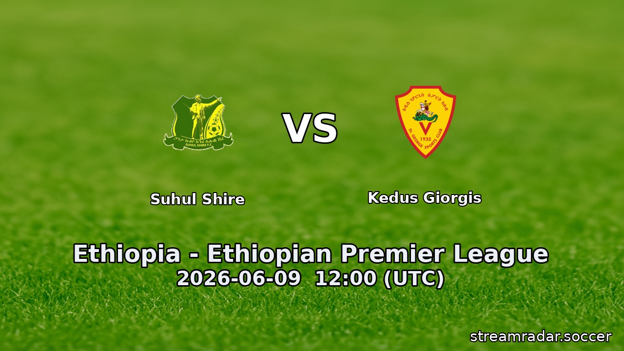 Suhul Shire vs Kedus Giorgis