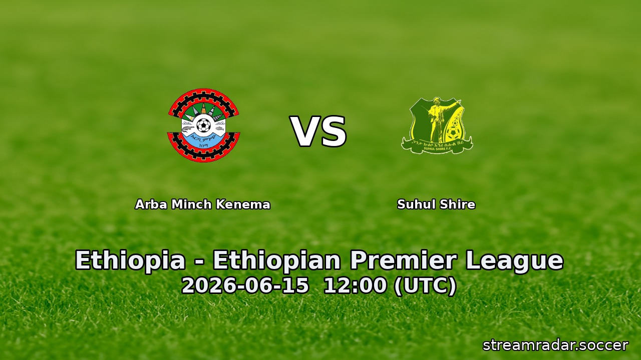 Arba Minch Kenema vs Suhul Shire