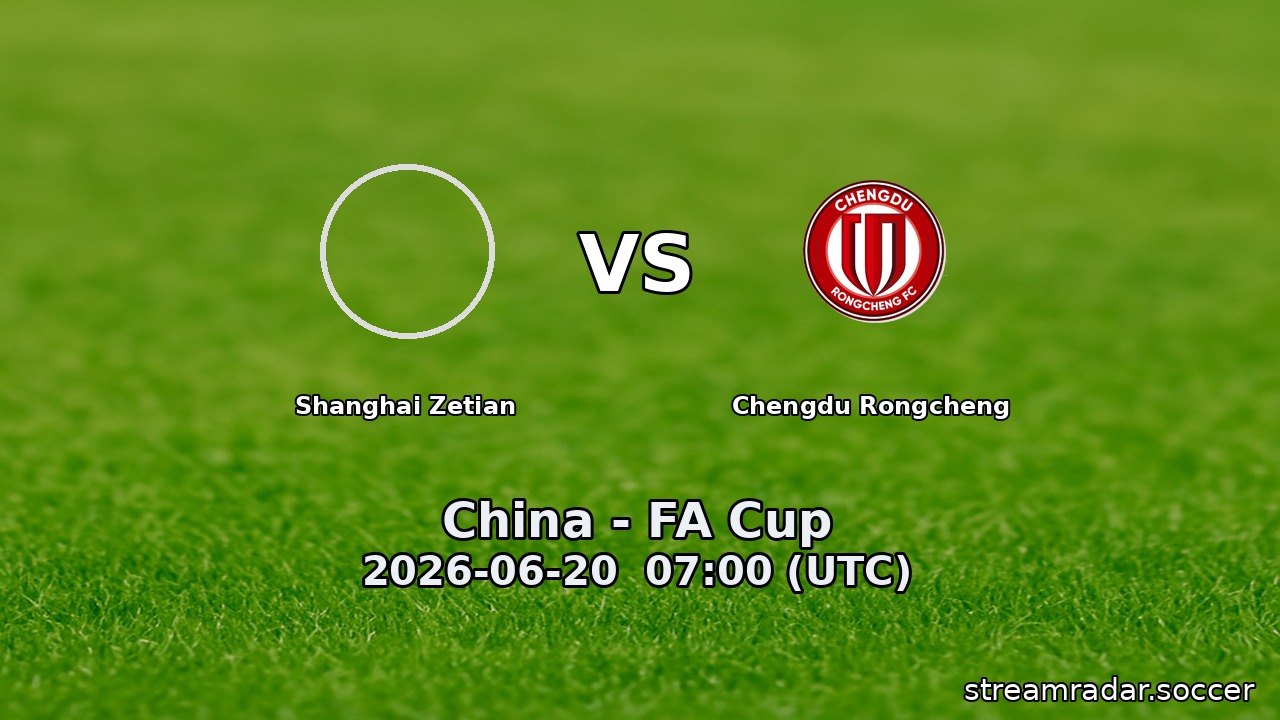 Shanghai Zetian vs Chengdu Rongcheng