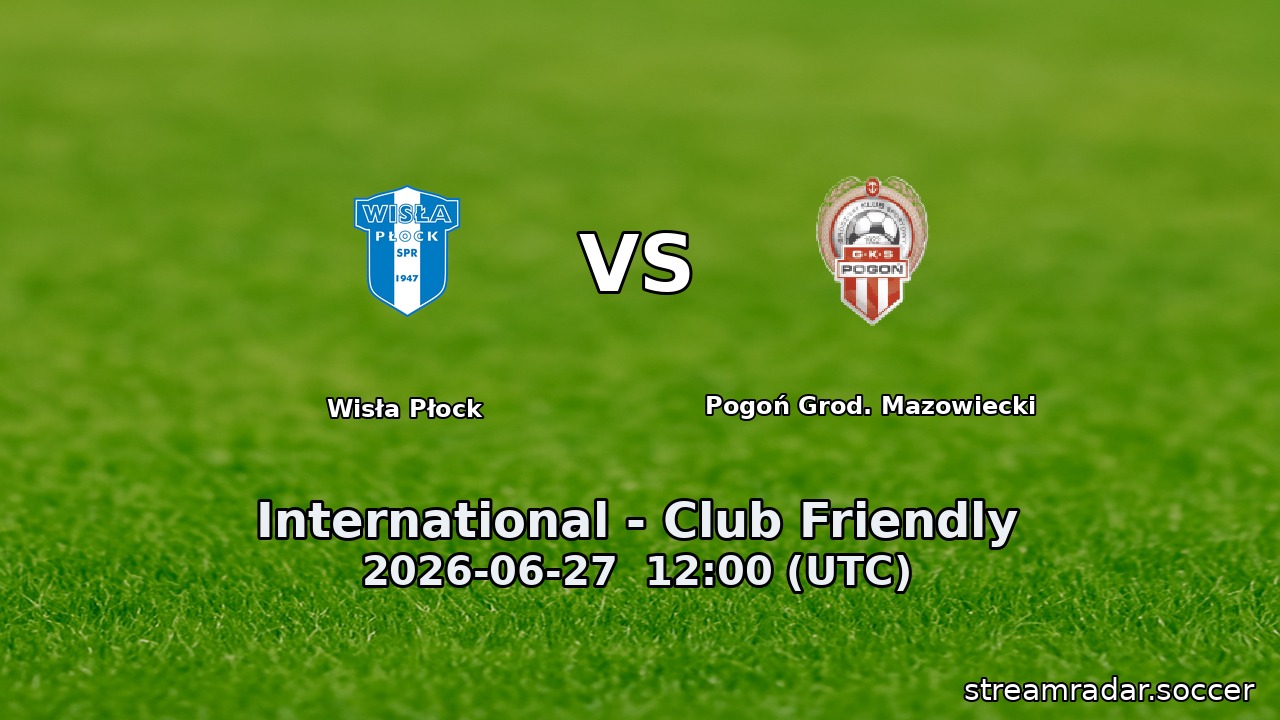 Wisła Płock vs Pogoń Grod. Mazowiecki