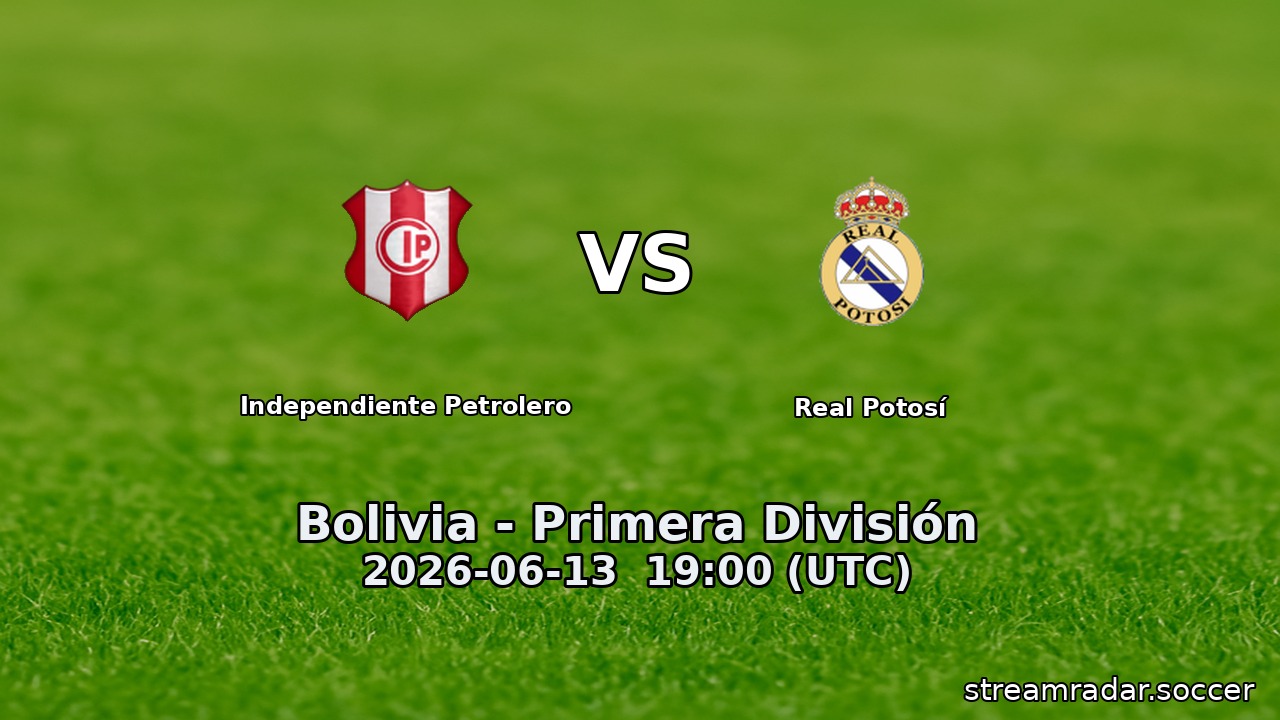 Independiente Petrolero vs Real Potosí