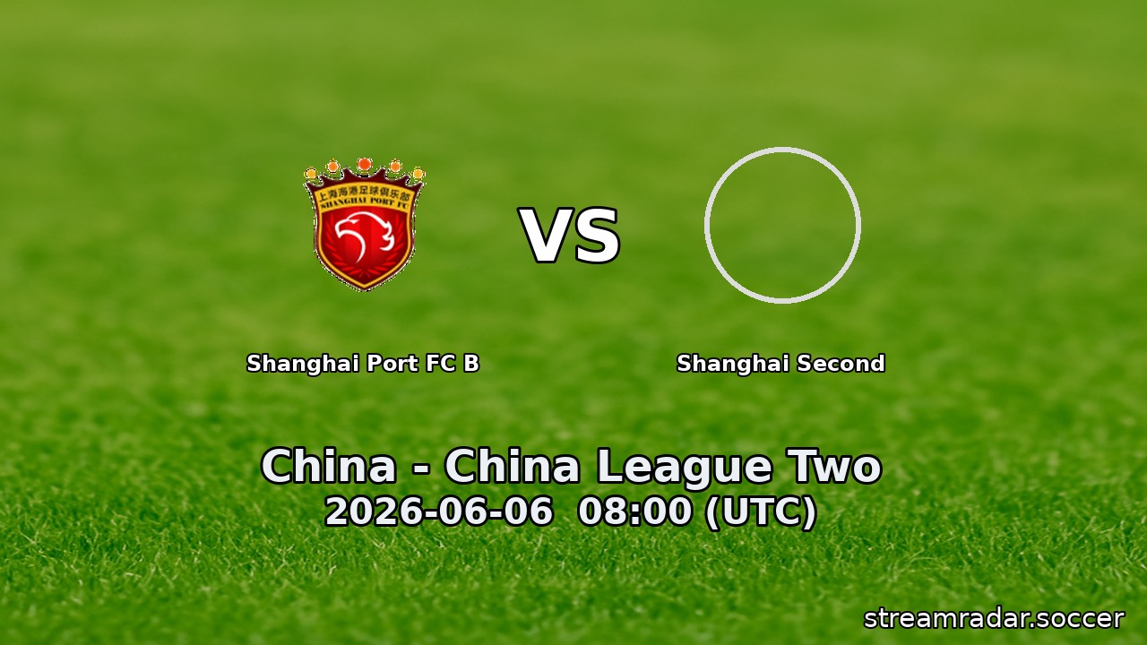 Shanghai Port FC B vs Shanghai Second