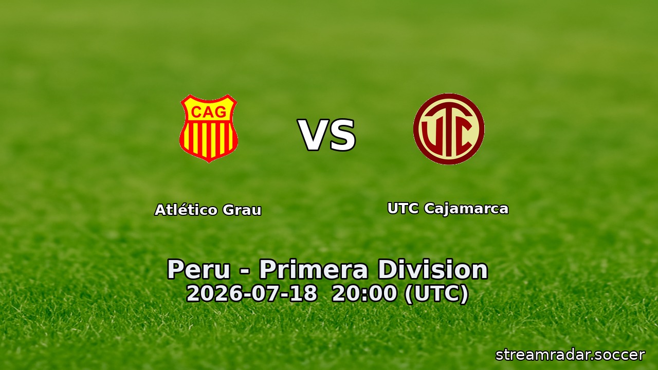 Atlético Grau vs UTC Cajamarca