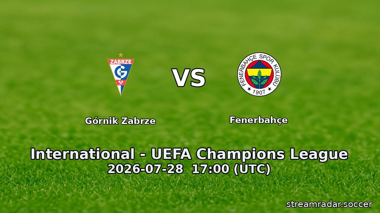 Górnik Zabrze vs Fenerbahçe
