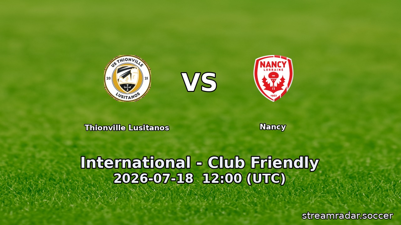 Thionville Lusitanos vs Nancy