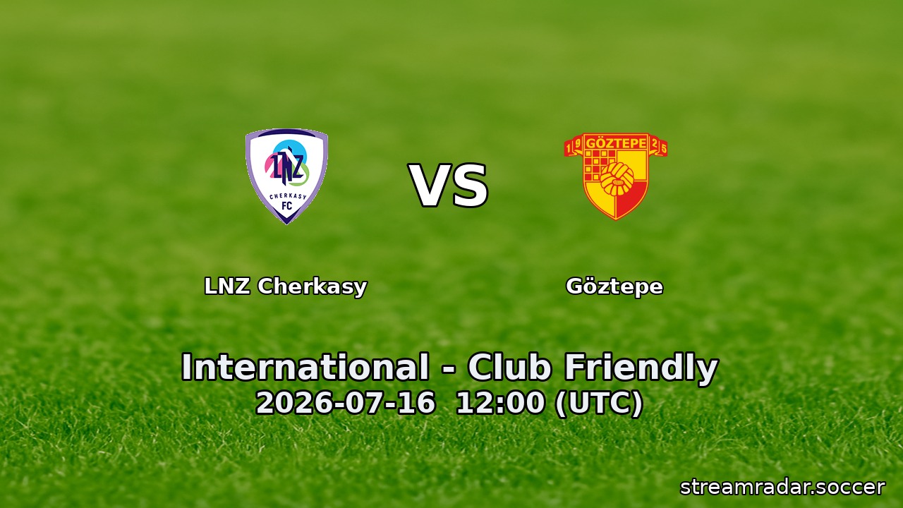 LNZ Cherkasy vs Göztepe