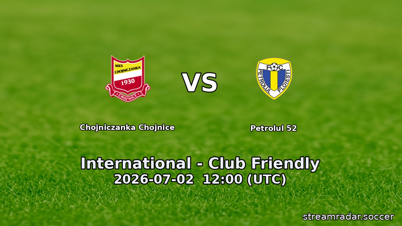 Chojniczanka Chojnice vs Petrolul 52
