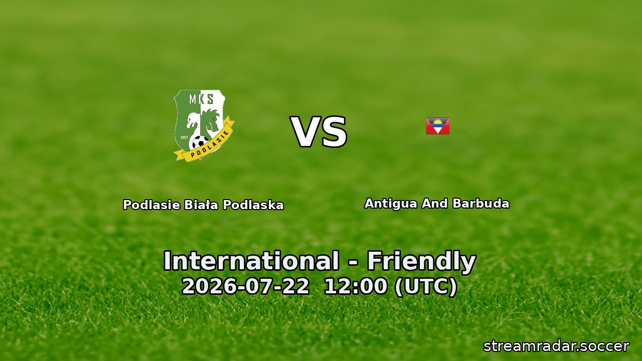 Podlasie Biała Podlaska vs Antigua And Barbuda