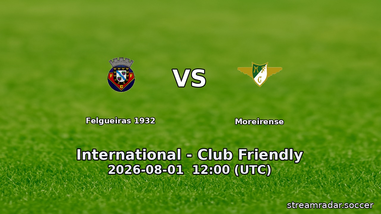 Felgueiras 1932 vs Moreirense