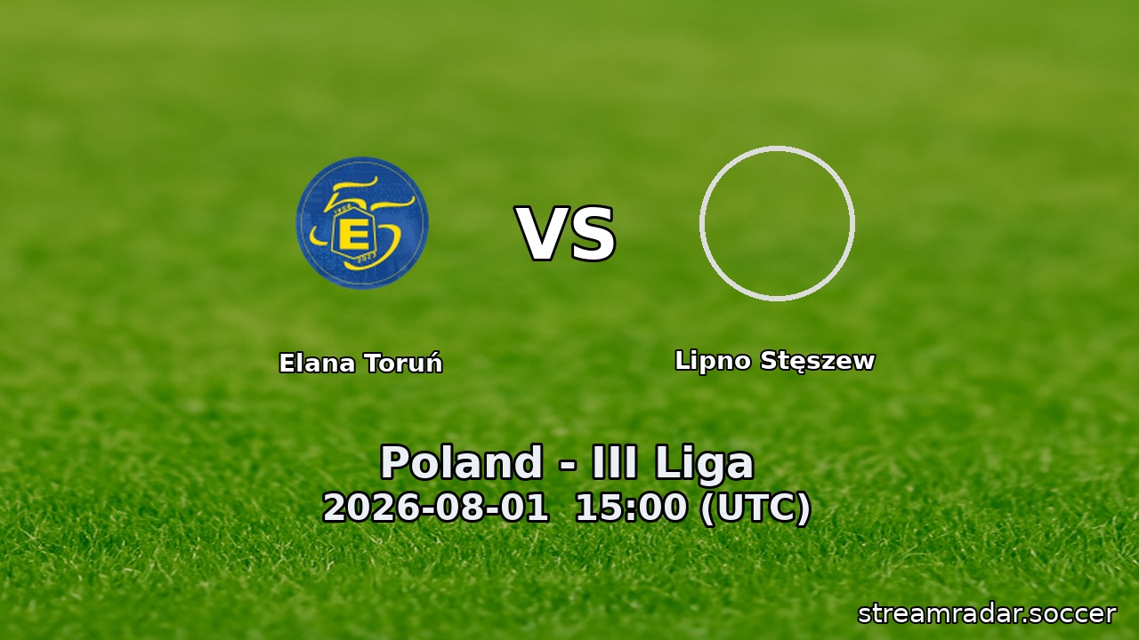 Elana Toruń vs Lipno Stęszew