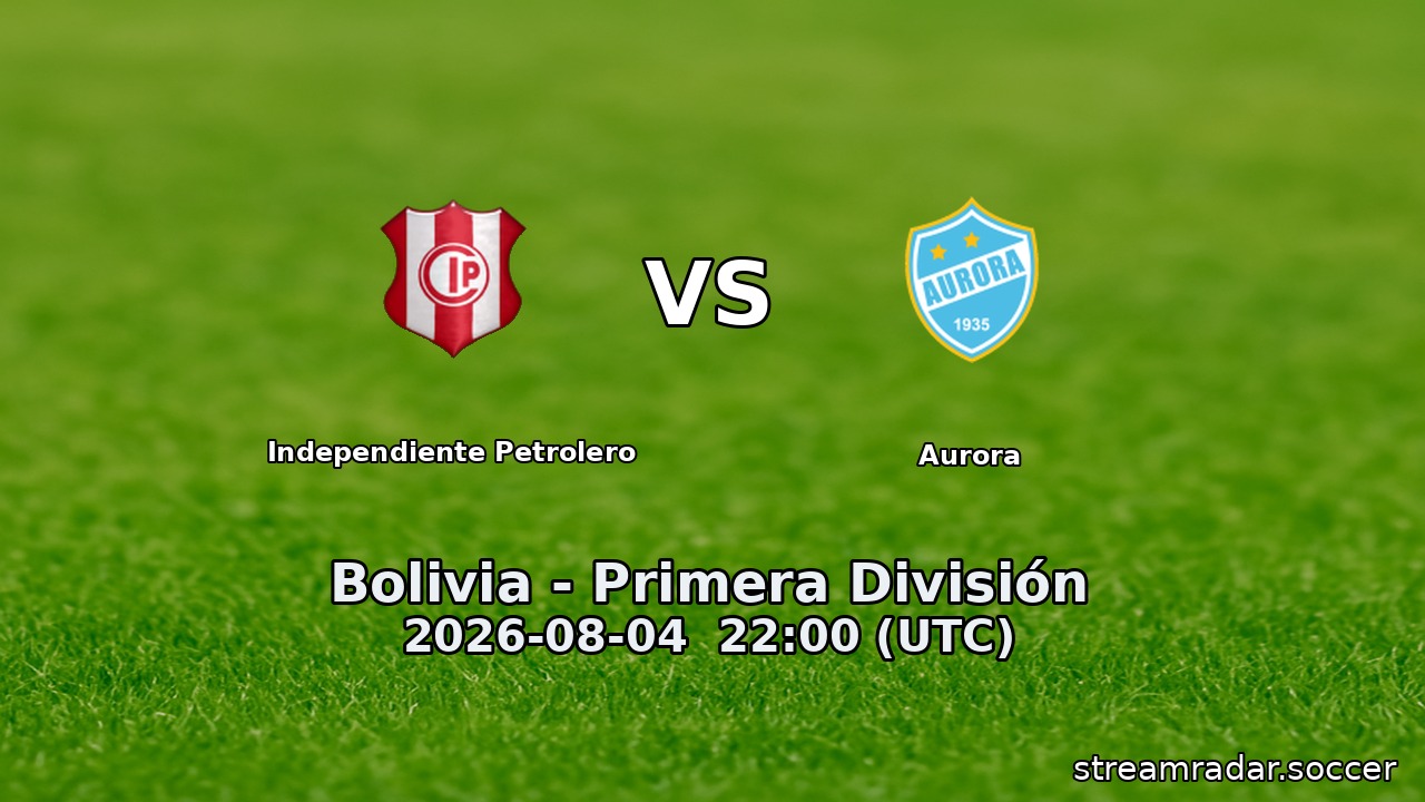 Independiente Petrolero vs Aurora