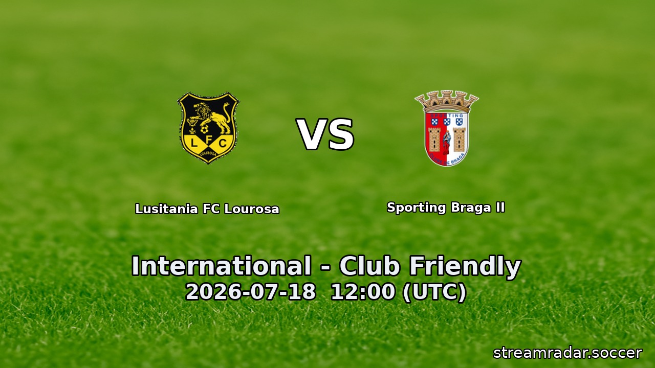 Lusitania FC Lourosa vs Sporting Braga II