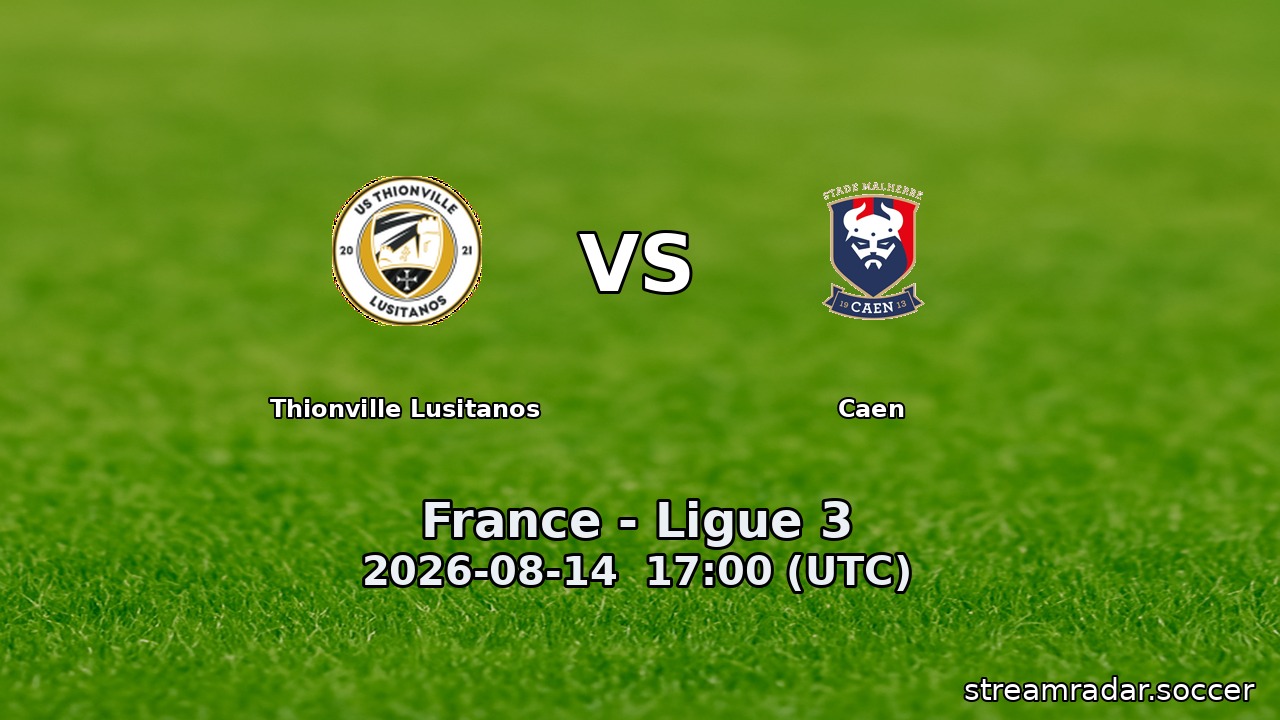 Thionville Lusitanos vs Caen